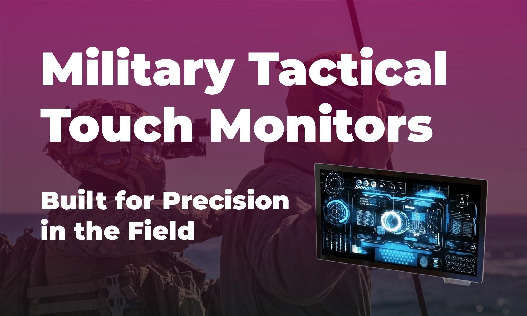 Military Tactical Touch Monitors Built for Precision in the Field