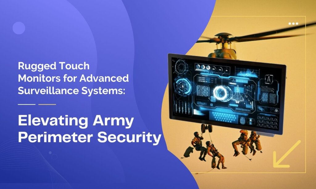 Rugged Touch Monitors for Advanced Surveillance Systems | Elevating ...