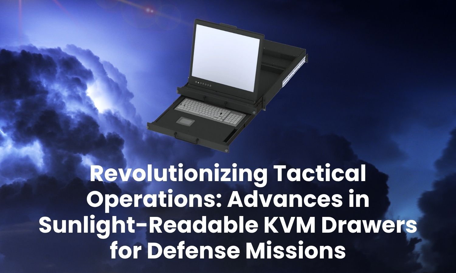 Revolutionizing Tactical Operations: Advances in Sunlight-Readable KVM Drawers for Defense Missions