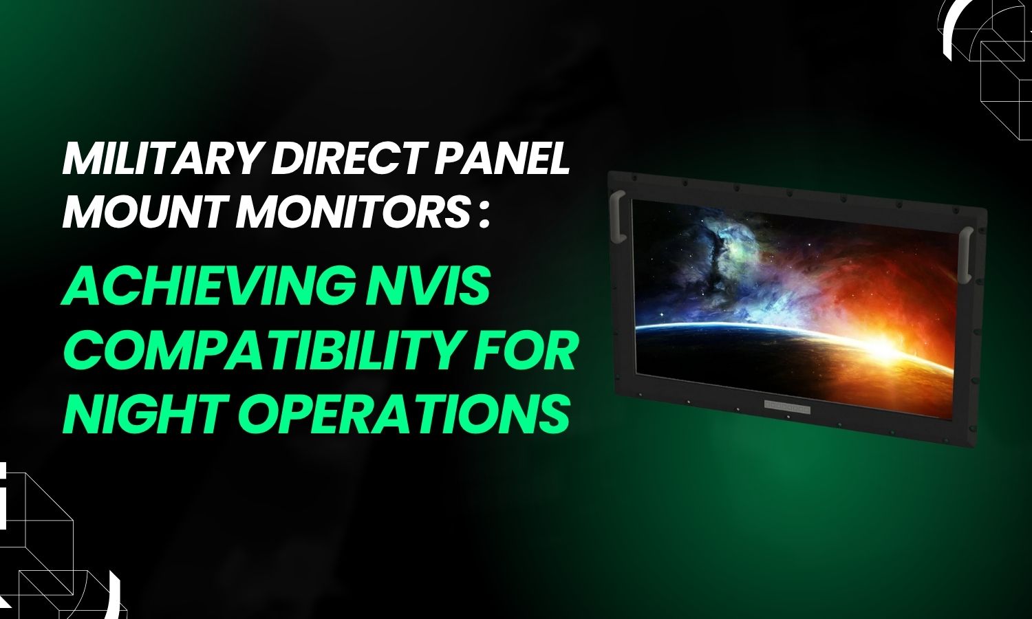 Military Direct Panel Mount Monitors Achieving NVIS Compatibility for Night Operations